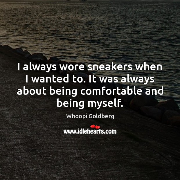 I always wore sneakers when I wanted to. It was always about Whoopi Goldberg Picture Quote