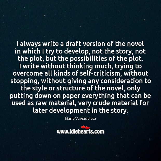 I always write a draft version of the novel in which I Image