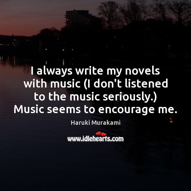 I always write my novels with music (I don’t listened to the Image