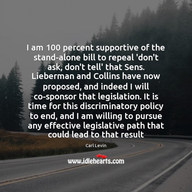 I am 100 percent supportive of the stand-alone bill to repeal ‘don’t ask, Carl Levin Picture Quote