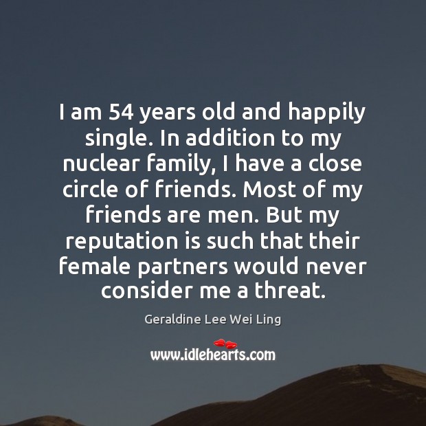 I am 54 years old and happily single. In addition to my nuclear Image