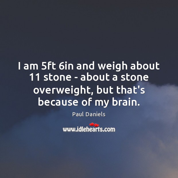 I am 5ft 6in and weigh about 11 stone – about a stone Image