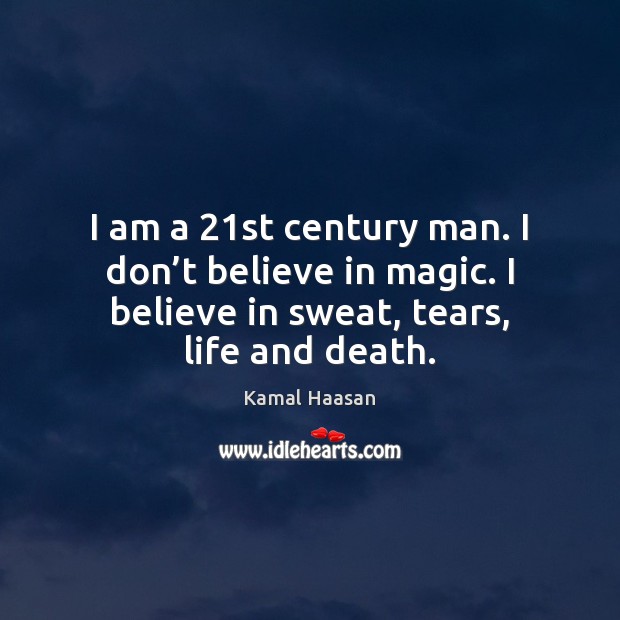 I am a 21st century man. I don’t believe in magic. Kamal Haasan Picture Quote
