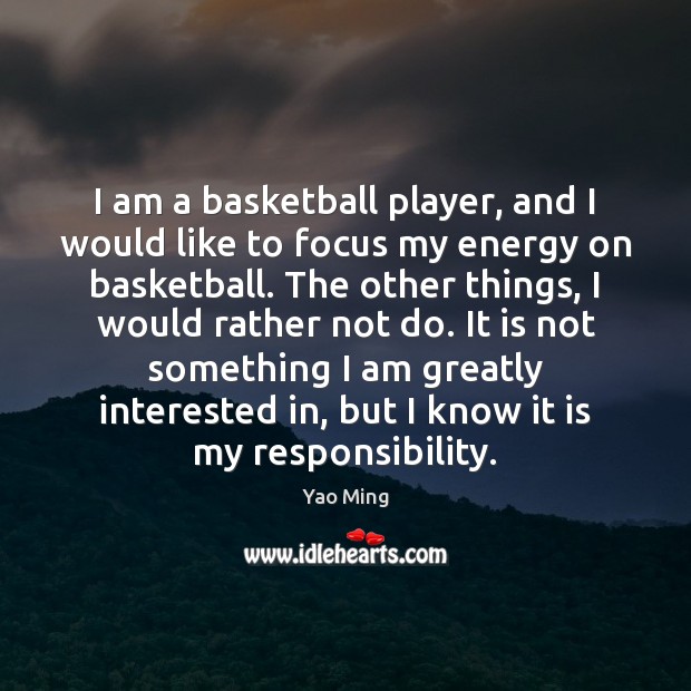 I am a basketball player, and I would like to focus my Yao Ming Picture Quote