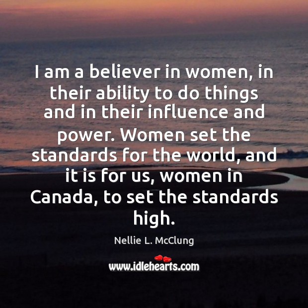 I am a believer in women, in their ability to do things Nellie L. McClung Picture Quote