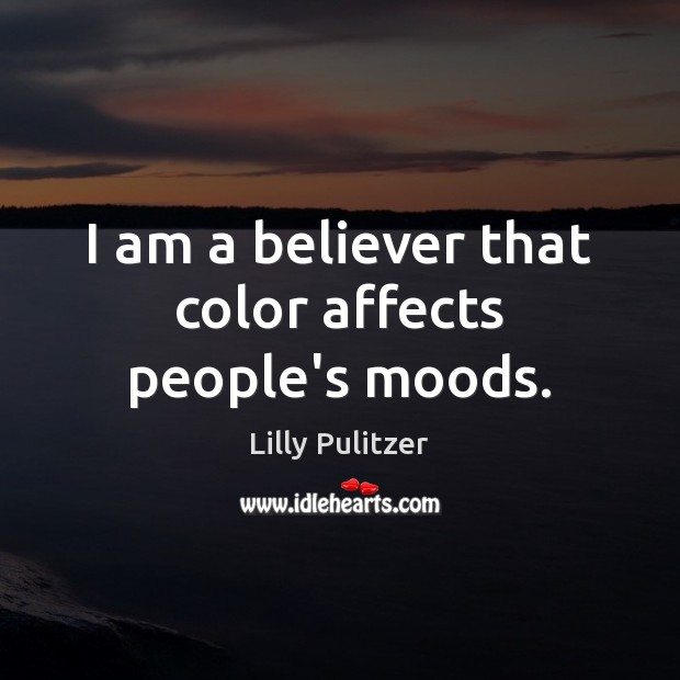 I am a believer that color affects people’s moods. Lilly Pulitzer Picture Quote