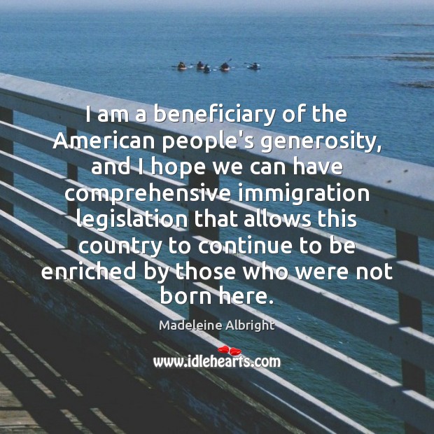 I am a beneficiary of the American people’s generosity, and I hope Image