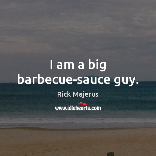I am a big barbecue-sauce guy. Image