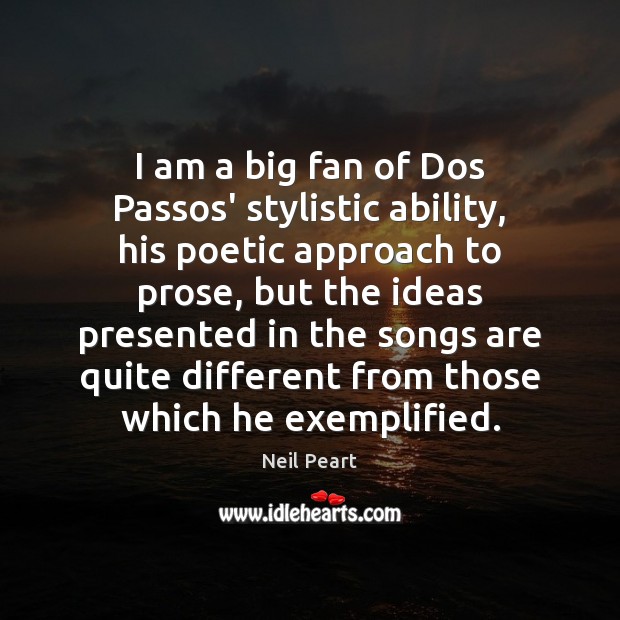 I am a big fan of Dos Passos’ stylistic ability, his poetic Neil Peart Picture Quote
