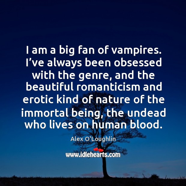I am a big fan of vampires. I’ve always been obsessed with the genre, and the beautiful Image