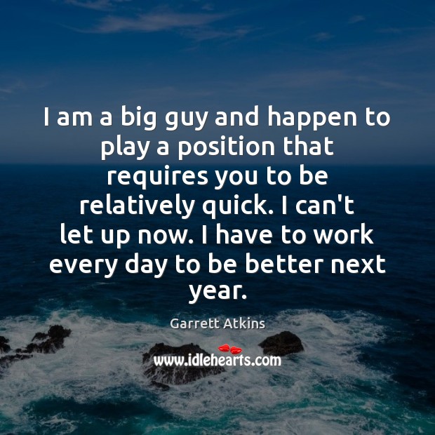 I am a big guy and happen to play a position that Garrett Atkins Picture Quote