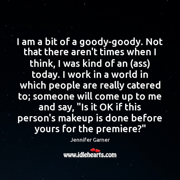 I am a bit of a goody-goody. Not that there aren’t times Jennifer Garner Picture Quote
