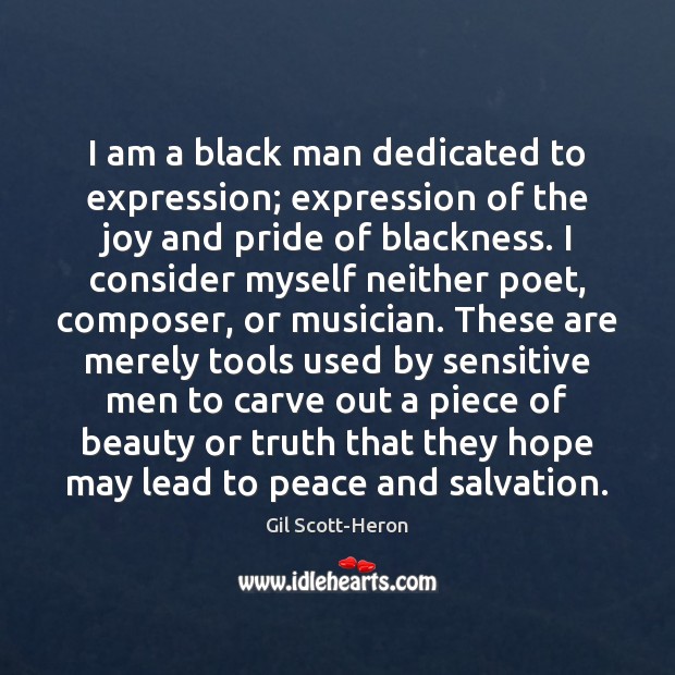 I am a black man dedicated to expression; expression of the joy Gil Scott-Heron Picture Quote