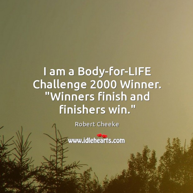 I am a Body-for-LIFE Challenge 2000 Winner. “Winners finish and finishers win.” Image