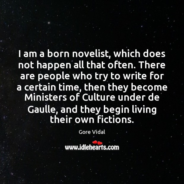 I am a born novelist, which does not happen all that often. Image