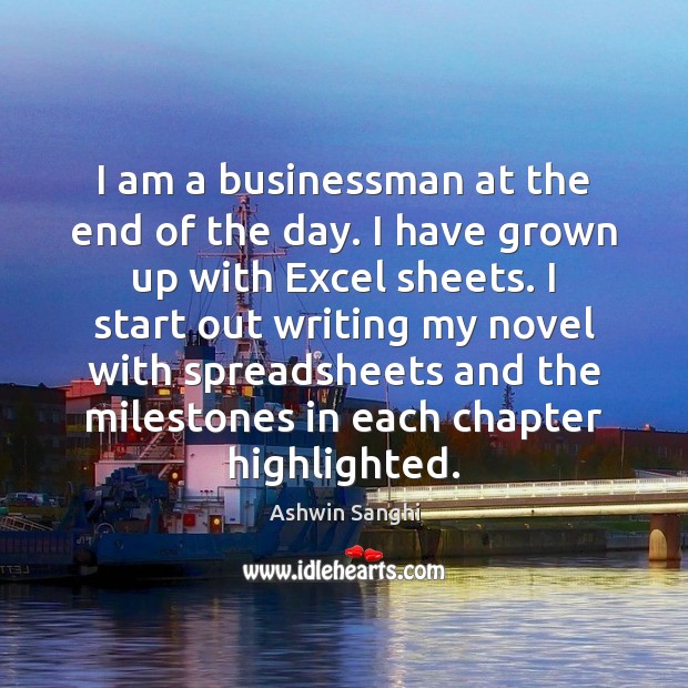 I am a businessman at the end of the day. I have Ashwin Sanghi Picture Quote
