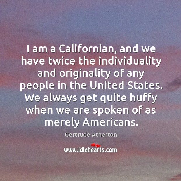 I am a Californian, and we have twice the individuality and originality Image