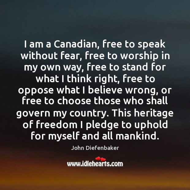 I am a Canadian, free to speak without fear, free to worship John Diefenbaker Picture Quote
