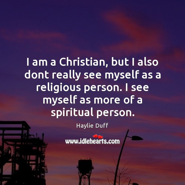 I am a Christian, but I also dont really see myself as Haylie Duff Picture Quote
