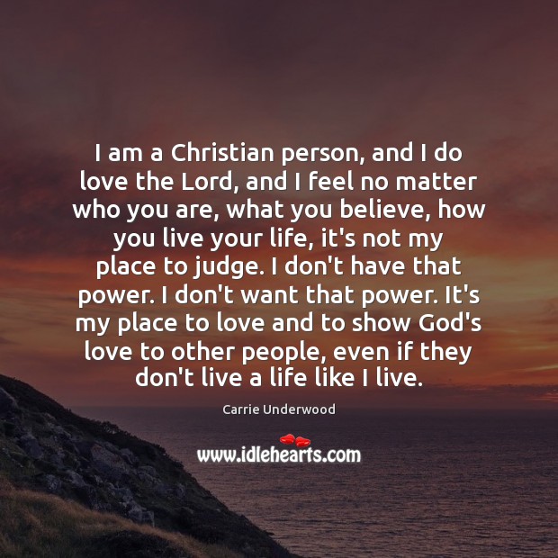 I am a Christian person, and I do love the Lord, and Carrie Underwood Picture Quote