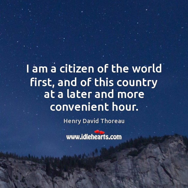 I am a citizen of the world first, and of this country Henry David Thoreau Picture Quote