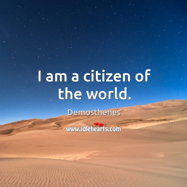 I am a citizen of the world. Demosthenes Picture Quote