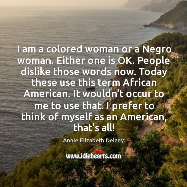 I am a colored woman or a Negro woman. Either one is Image