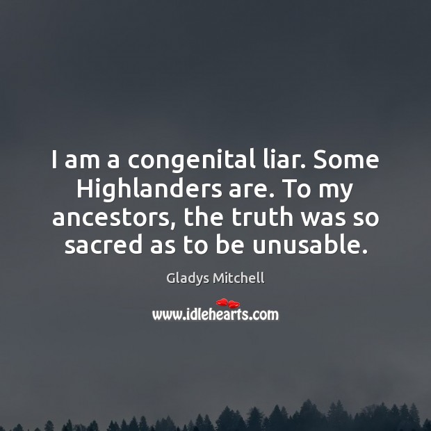 I am a congenital liar. Some Highlanders are. To my ancestors, the Image
