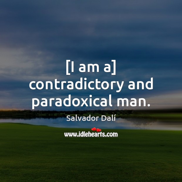 [I am a] contradictory and paradoxical man. Image
