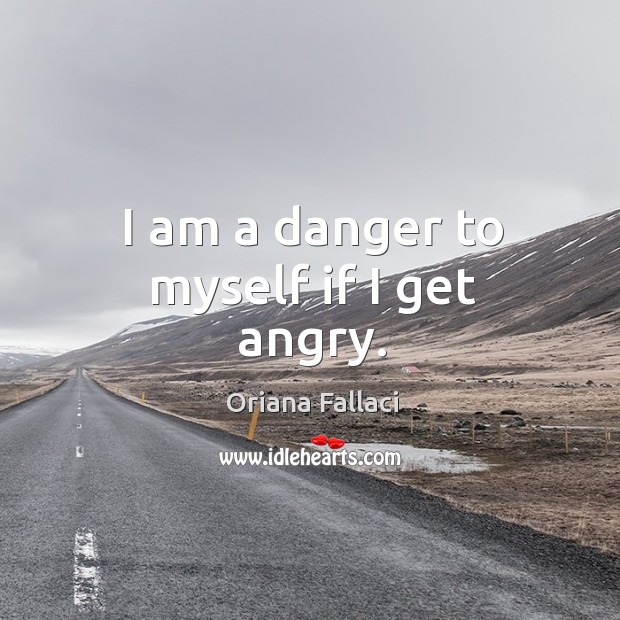 I am a danger to myself if I get angry. Image