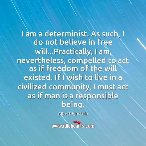 I am a determinist. As such, I do not believe in free Image