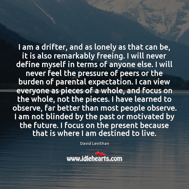 I am a drifter, and as lonely as that can be, it David Levithan Picture Quote