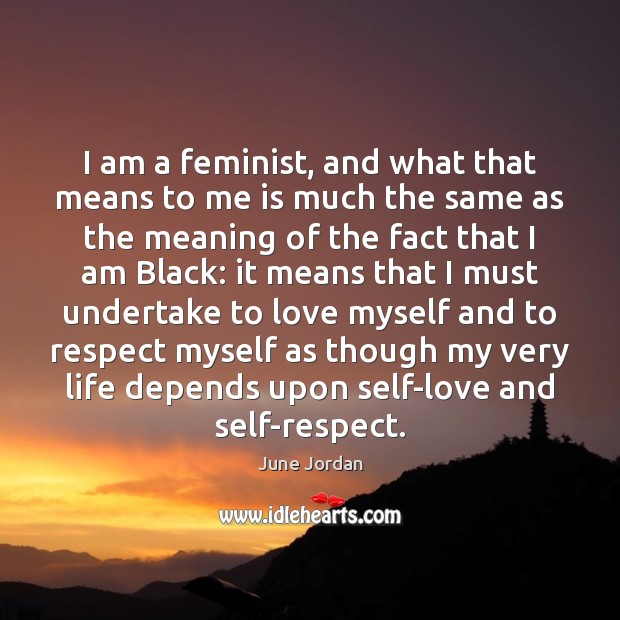 I am a feminist, and what that means to me is much June Jordan Picture Quote