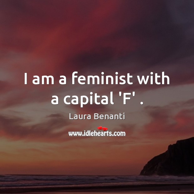 I am a feminist with a capital ‘F’ . Laura Benanti Picture Quote