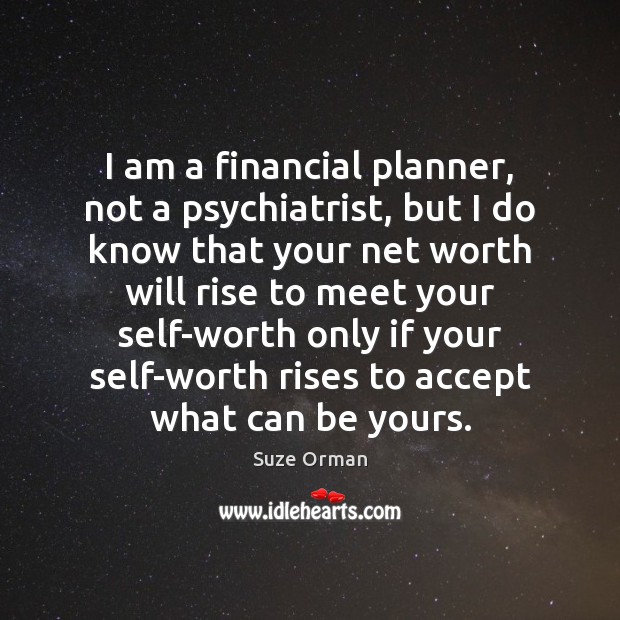 I am a financial planner, not a psychiatrist, but I do know Accept Quotes Image