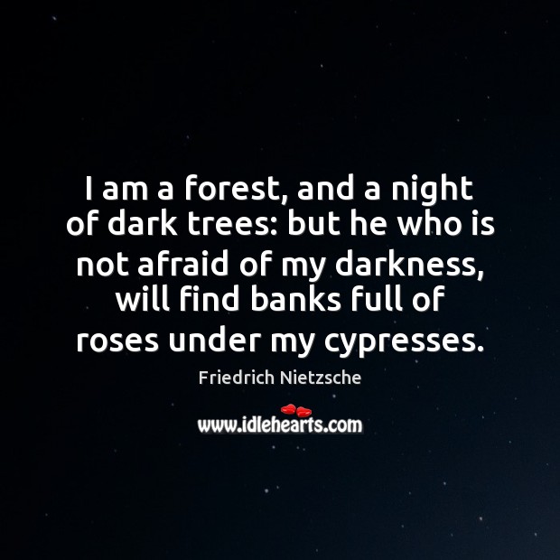 I am a forest, and a night of dark trees: but he Afraid Quotes Image
