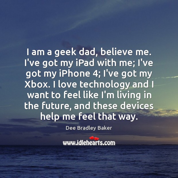I am a geek dad, believe me. I’ve got my iPad with Future Quotes Image