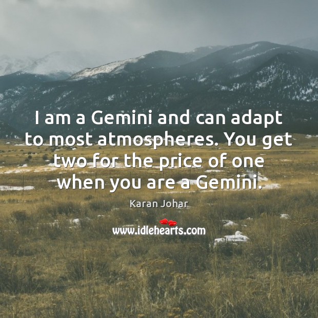 I am a Gemini and can adapt to most atmospheres. You get Karan Johar Picture Quote