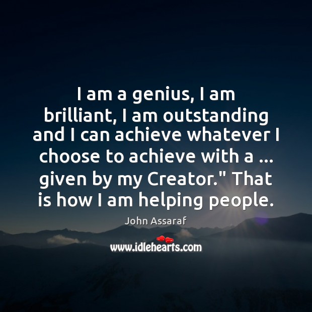 I am a genius, I am brilliant, I am outstanding and I John Assaraf Picture Quote