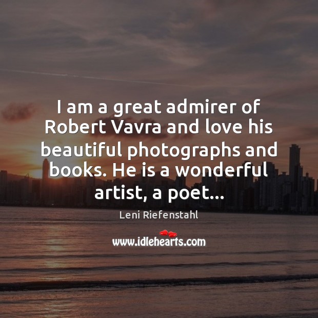 I am a great admirer of Robert Vavra and love his beautiful Leni Riefenstahl Picture Quote