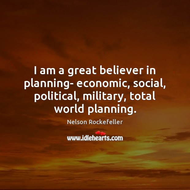 I am a great believer in planning- economic, social, political, military, total Image