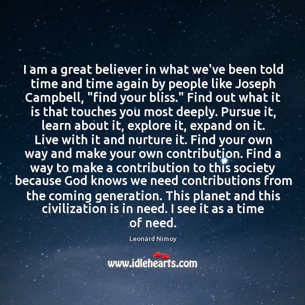 I am a great believer in what we’ve been told time and Leonard Nimoy Picture Quote
