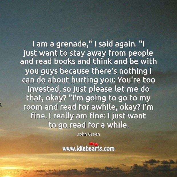 I am a grenade,” I said again. “I just want to stay Image