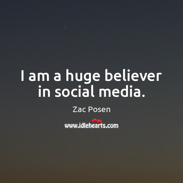 I am a huge believer in social media. Zac Posen Picture Quote