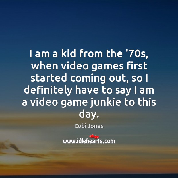 I am a kid from the ’70s, when video games first Cobi Jones Picture Quote