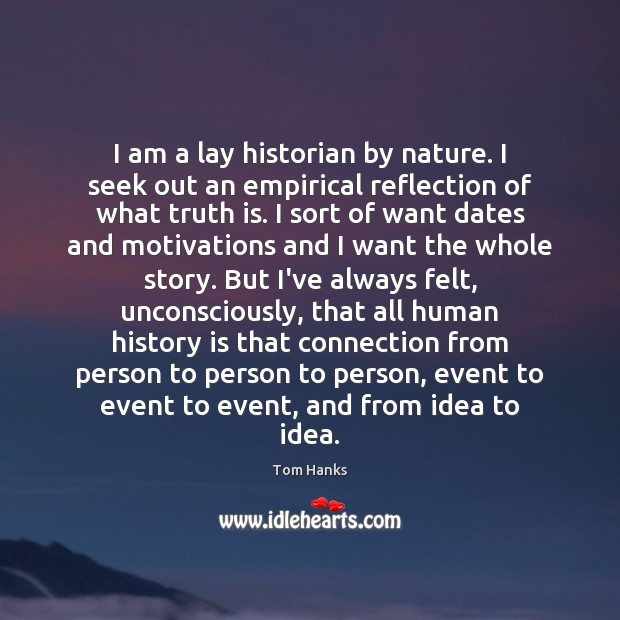 I am a lay historian by nature. I seek out an empirical History Quotes Image