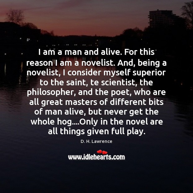 I am a man and alive. For this reason I am a D. H. Lawrence Picture Quote
