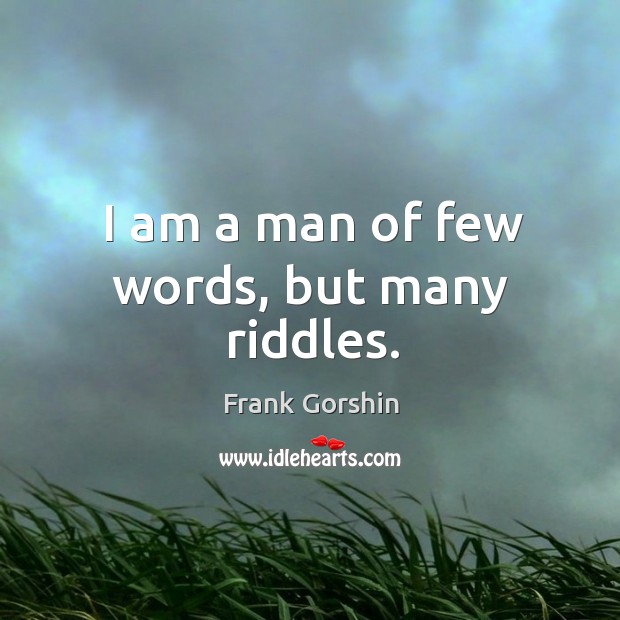 I am a man of few words, but many riddles. Image