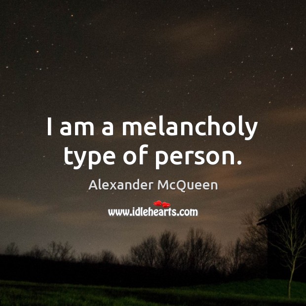 I am a melancholy type of person. Image