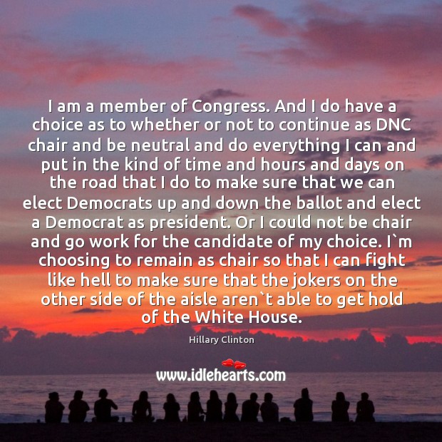 I am a member of Congress. And I do have a choice Image